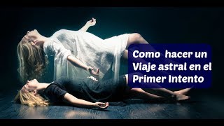 Como Hacer Un Viaje Astral al Primer Intento [upl. by Chery]