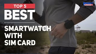 5 Best Smartwatch with Sim Card You Can Buy in 2025  Youll Fall in Love [upl. by Rajewski]