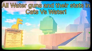 All Water Guns and their stats in Cats vs Water Roblox [upl. by Lynea]