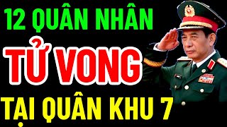 12 QUÂN NHÂN TỬ VONG KHI DIỄN TẬP TẠI QUÂN KHU 7 [upl. by Lopez]