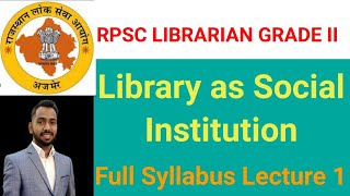 Library as Social Institution  Full syllabus  Lecture 1 RPSC LIBRARIAN GRADEII librarians [upl. by Hebe]