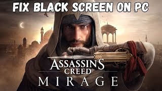 How To Fix Assassins Creed Mirage Stuck On Black Screen Error on PC [upl. by Livi765]