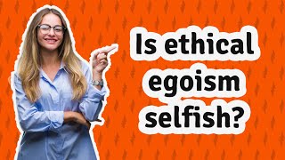 Is ethical egoism selfish [upl. by Nwahsirhc]