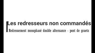 4 Le redressement non commandé monophasé et double alternance pont de graetz [upl. by Ardnael]