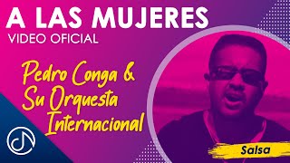 A Las MUJERES 👯‍♀  Pedro Conga Y Su Orquesta Internacional Video Oficial [upl. by Coumas]