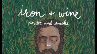 Iron amp Wine  Cinder and Smoke [upl. by Starla]