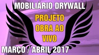 MOBILIÁRIO CONSTRUÇÃO GESSO DRYWALL PROJETO OBRA AO VIVO 2017 [upl. by Ebert]