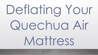 Deflating Your Quechua Air Mattress [upl. by Daniyal]