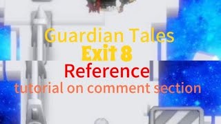 Guardian Tales 1810 Exit 8passage 8 reference tutorial on comment [upl. by Raynell]