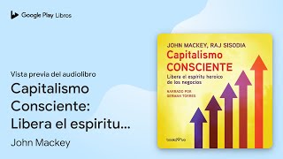 Capitalismo Consciente Libera el espiritu… de Raj Sisodia · Vista previa del audiolibro [upl. by Melania]