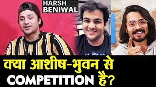 Youtuber Harsh Beniwal Reaction On Competition With Bhuvan Bam And Ashish Chanchlani [upl. by Ymac983]