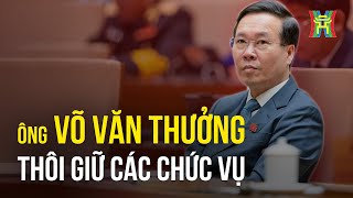 Toàn bộ quá trình công tác của Chủ tịch nước Võ Văn Thưởng  Tin tức [upl. by Ydassac]