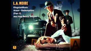 LA Noir Arson Redemption Jazz Hop Remix 94bpm HDwmv [upl. by Neladgam]