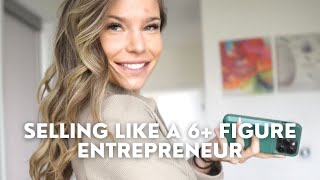 How To Sell Like A 6 Figure Entrepreneur [upl. by Velda]