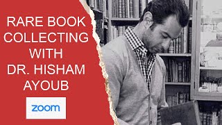 COLLECTING RARE BOOKS with Dr Hisham Ayoub A RARE BOOK ZOOM CHAT [upl. by Anav]