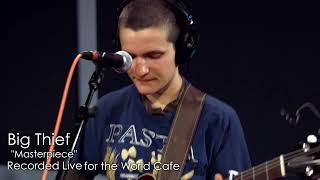 Big Thief  quotMasterpiecequot recorded live for World Cafe [upl. by Sacttler318]