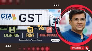 GTA Services Under GST Exemption RCM amp Forward Charge Explained by CA Ranjeet Kunwar  MUST WATCH [upl. by Anahpets]