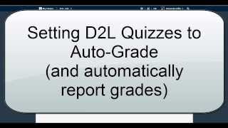 Setting D2L Quizzes to AutoGrade D2L 103 [upl. by Tiemroth425]