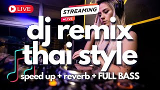 DJ THAILAND STYLE REMIX CAMPURAN  FULL BASS  speed up  reverb [upl. by Atul]