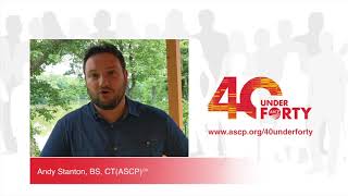 Andy Stanton BS CTASCPCM 2018 ASCP 40 Under Forty Honoree [upl. by Euqinomad]