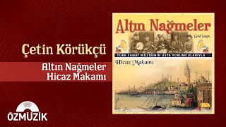 Çetin Körükçü  Altın Nağmeler Hicaz Makamı Full Album [upl. by Ateekram]