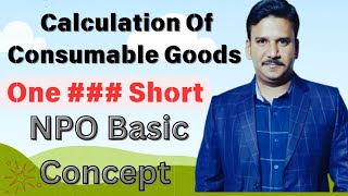 Calculation Of Consumable Goods  NPO  CLASS 12  Basic Concept  Accounts  Arshad sir  goods [upl. by Alinoel]