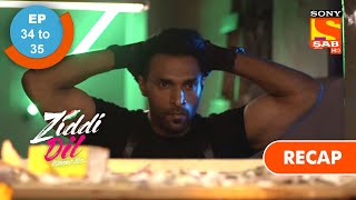 Ziddi Dil Maane Na  ज़िद्दी दिल माने ना  Ep 34 amp Ep 35  RECAP [upl. by Aneehsit452]