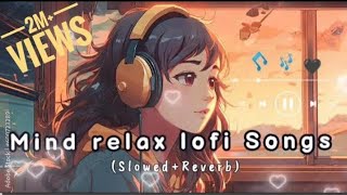 NonStop Mind Relax Lofi Songs Slowed And Reverb💞 heart touching Lofi Songs [upl. by Phenica]