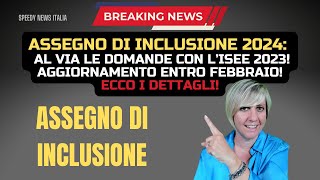 ASSEGNO DI INCLUSIONE 2024 AL VIA LE DOMANDE CON L’ISEE 2023 AGGIORNAMENTO ENTRO FEBBRAIO [upl. by Adnolay]