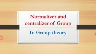 Normalizer and Centralizer In Group theory Group theory MAsifs Math Corner [upl. by Aneryc]