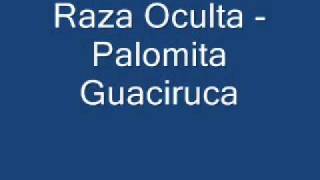 Raza Oculta Palomita Guaciruca [upl. by Origra580]