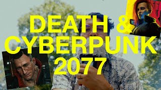 Death amp Cyberpunk 2077 [upl. by Nirrej]