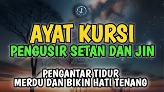 Ayat Kursi Penenang Hati amp Fikiran Ayat Kursi Pengusir Setan dan Jin Ayat Kursi Pengantar Tidur [upl. by Therine]