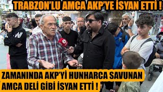 Eskiden AKPyi deli gibi savunan Trabzonlu amca şimdi hunharca isyan etti  YETER ARTIK GİTSİNLER [upl. by Josey]