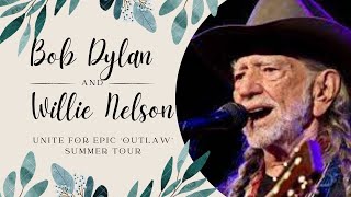 Bob Dylan and Willie Nelson Unite for Epic ‘Outlaw’ Summer Tour [upl. by Yslek]