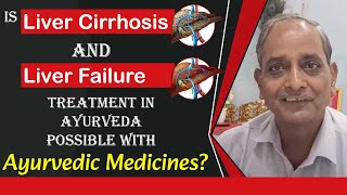 Is Liver Cirrhosis Cure and Liver Failure treatment in Ayurveda possible with Ayurvedic medicines [upl. by Hay]