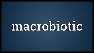 Macrobiotic Meaning [upl. by Airliah]