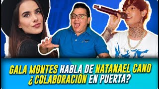 Gala Montes habla de Natanael Cano ¿Colaboración en puerta [upl. by Deerdre]