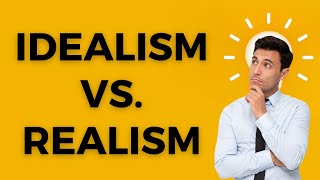 how Idealism vs Realism work [upl. by Einatsed]