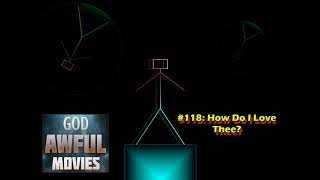 God Awful Movies 118 How Do I Love Thee [upl. by Silsby]