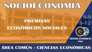 SOCIECONOMÍA  PREMISAS ECONÓMICOS SOCIALES  ECONÓMICAS USAC [upl. by Peskoff]