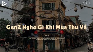 📻 𝐏𝐥𝐚𝐲𝐥𝐢𝐬𝐭 Chill genZ nghe gì khi mùa thu về  Yêu Từ Đâu Mà Ra Đừng Hỏi Em Ổn Không Lofi Tik Tok [upl. by Bubalo]