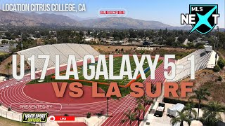 U17 MLS NEXT LA GALAXY ACADEMY TAKE ON LA SURF AT CITRUS COLLEGE CA 51 FINAL SCORE [upl. by Attela560]