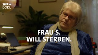 Frau S will sterben  Wer hilft am Lebensende  SWR Doku [upl. by Eveneg]