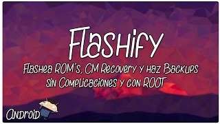 Flashify  FLASHEA cualquier ROM y Custom RECOVERY y haz BACKUPS [upl. by Halli93]