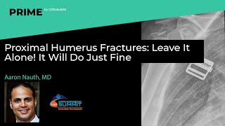 Proximal Humerus Fractures Leave It Alone It Will Do Just Fine  Aaron Nauth MD [upl. by Silirama341]