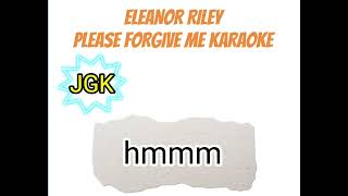 PLEASE FORGIVE ME KARAOKE with lyrics Eleanor Riley [upl. by Reni]