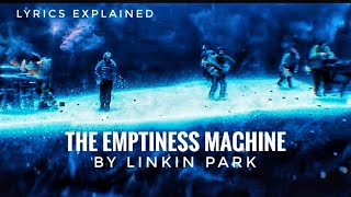 Linkin Park The Emptiness Machine  Lyrics Meaning and Explanation [upl. by Eibocaj]