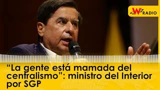 “La gente está mamada del centralismo” ministro del Interior por SGP  La W [upl. by Einnaoj]