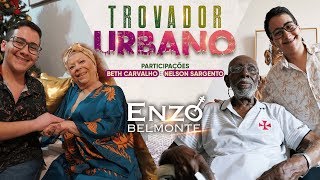 Trovador Urbano  Enzo Belmonte Participações Beth Carvalho e Nelson Sargento [upl. by Ludeman]